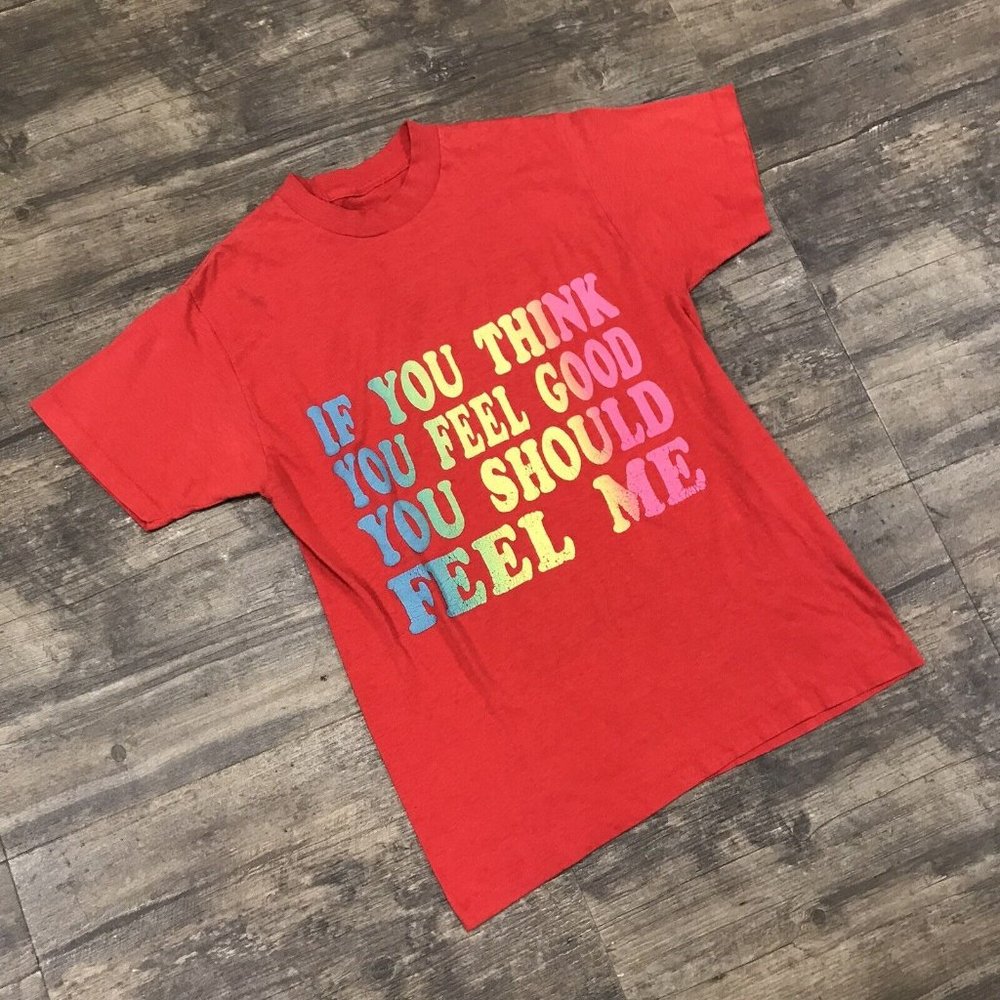 Vintage If You Think You Feel Good You Should Feel Me Tshirt NO SIZE TAG 70's 80